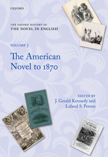 The Oxford History of the Novel in English : Volume 5: The American Novel to 1870, PDF eBook