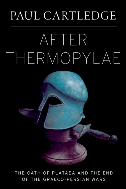 After Thermopylae : The Oath of Plataea and the End of the Graeco-Persian Wars, PDF eBook