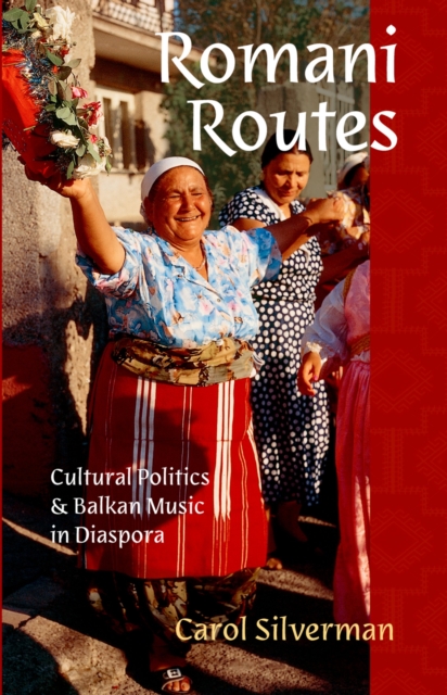 Romani Routes : Cultural Politics and Balkan Music in Diaspora, PDF eBook