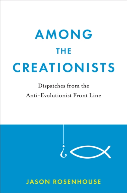 Among the Creationists : Dispatches from the Anti-Evolutionist Front Line, EPUB eBook