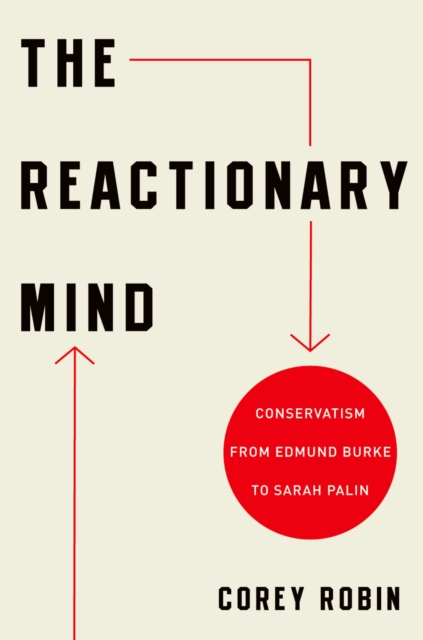 The Reactionary Mind : Conservatism from Edmund Burke to Sarah Palin, EPUB eBook