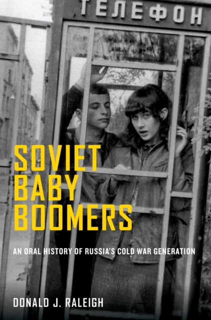 Soviet Baby Boomers : An Oral History of Russia's Cold War Generation, EPUB eBook