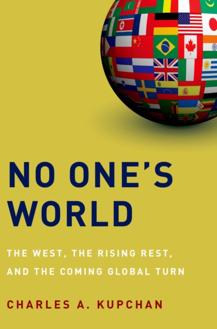 No One's World : The West, the Rising Rest, and the Coming Global Turn, EPUB eBook