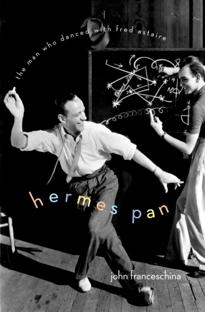 Hermes Pan : The Man Who Danced with Fred Astaire, EPUB eBook