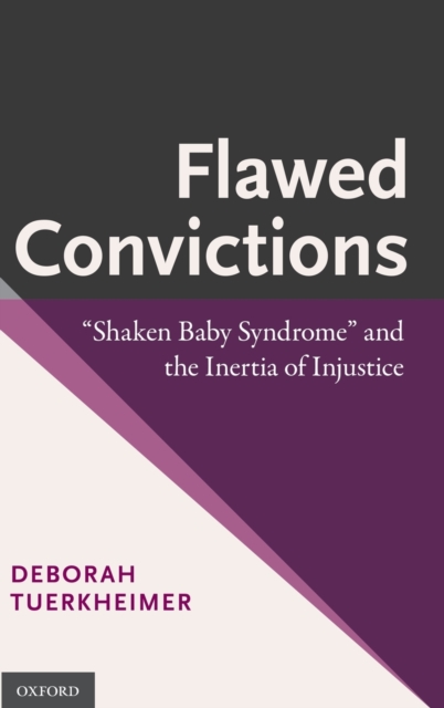 Flawed Convictions : "Shaken Baby Syndrome" and the Inertia of Injustice, Hardback Book