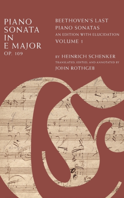 Piano Sonata in E Major, Op. 109 : Beethoven's Last Piano Sonatas, An Edition with Elucidation, Volume 1, Hardback Book