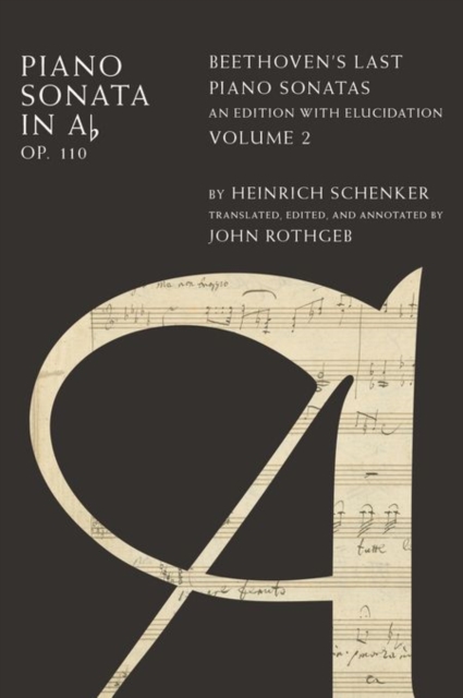 Piano Sonata in A? Major Op. 110 : Beethoven's Last Piano Sonatas, An Edition with Elucidation, Volume 2, Hardback Book