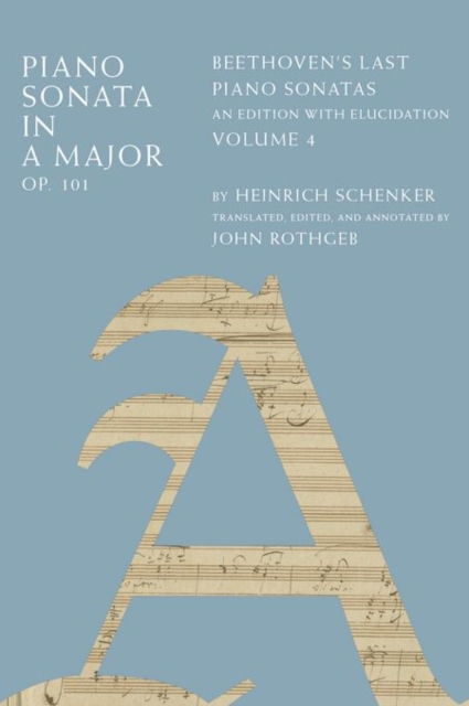 Piano Sonata in A Major, Op. 101 : Beethoven's Last Piano Sonatas, An Edition with Elucidation, Volume 4, Hardback Book