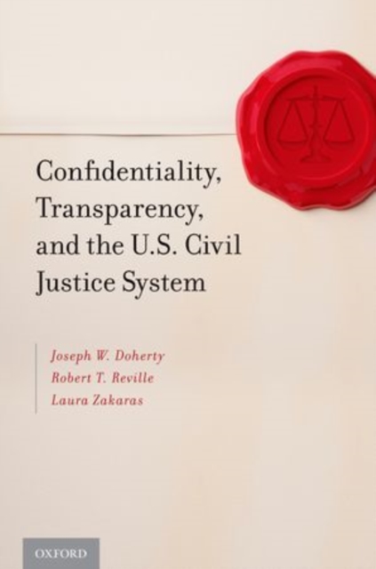 Confidentiality, Transparency, and the U.S. Civil Justice System, Hardback Book