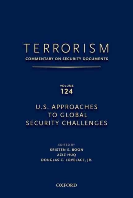 TERRORISM: COMMENTARY ON SECURITY DOCUMENTS VOLUME 124 : U.S. Approaches to Global Security Challenges, Hardback Book
