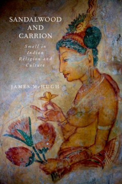 Sandalwood and Carrion : Smell in Indian Religion and Culture, Paperback / softback Book