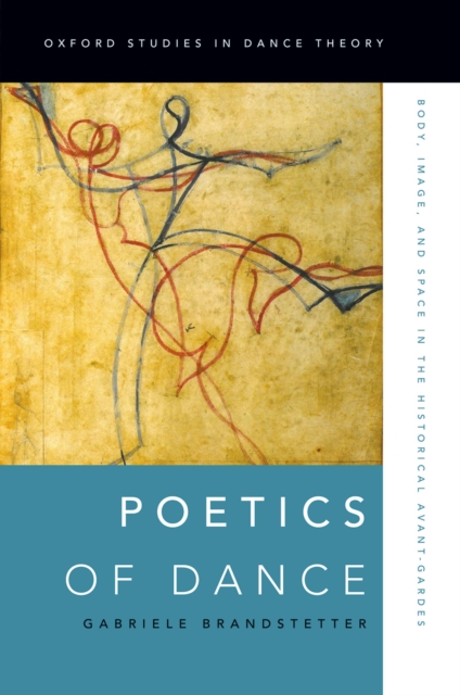 Poetics of Dance : Body, Image, and Space in the Historical Avant-Gardes, PDF eBook