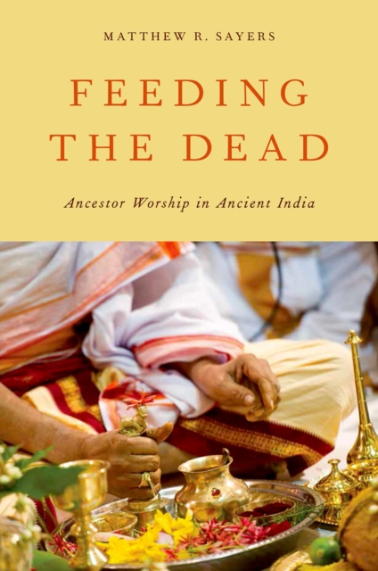 Feeding the Dead : Ancestor Worship in Ancient India, PDF eBook