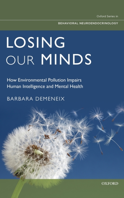 Losing Our Minds : How Environmental Pollution Impairs Human Intelligence and Mental Health, Hardback Book