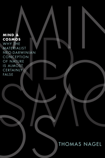 Mind and Cosmos : Why the Materialist Neo-Darwinian Conception of Nature Is Almost Certainly False, PDF eBook