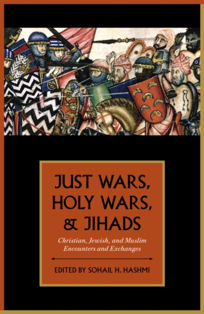 Just Wars, Holy Wars, and Jihads : Christian, Jewish, and Muslim Encounters and Exchanges, EPUB eBook
