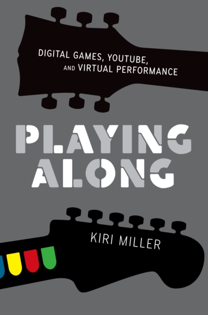 Playing Along : Digital Games, YouTube, and Virtual Performance, PDF eBook