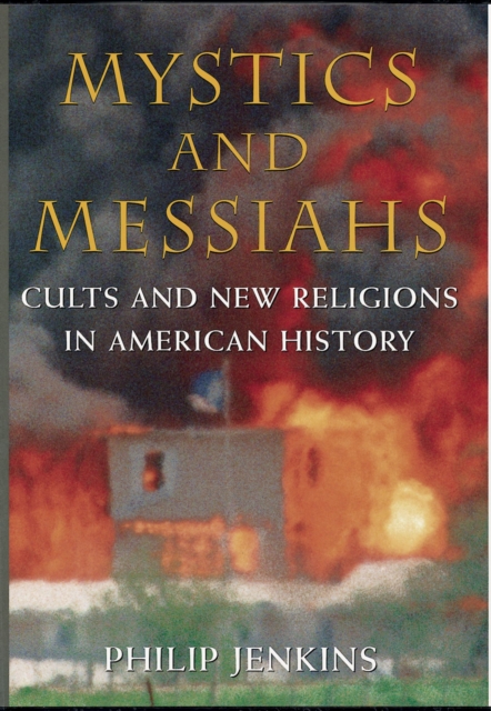 Mystics and Messiahs : Cults and New Religions in American History, EPUB eBook