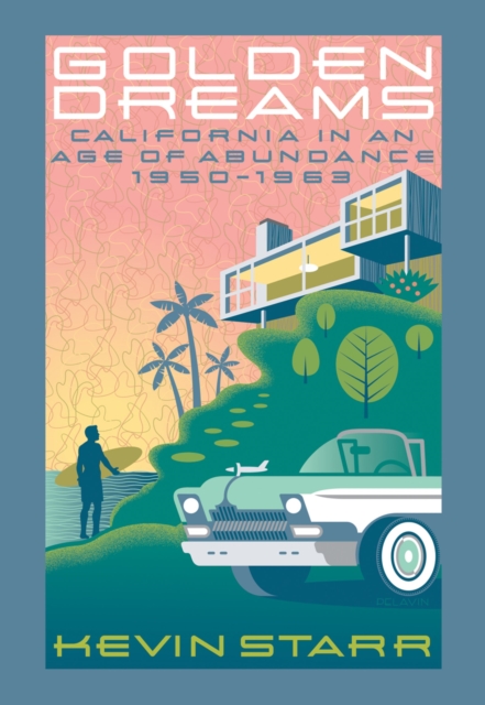 Golden Dreams : California in an Age of Abundance, 1950-1963, EPUB eBook