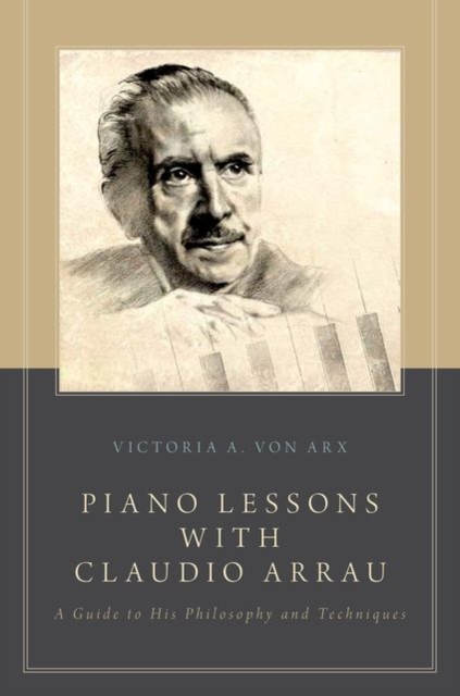 Piano Lessons with Claudio Arrau : A Guide to His Philosophy and Techniques, Paperback / softback Book