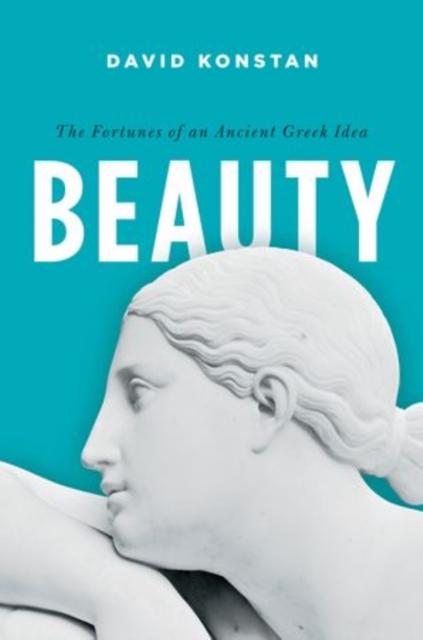 Beauty : The Fortunes of an Ancient Greek Idea, Hardback Book