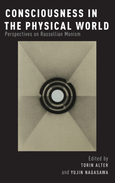 Consciousness in the Physical World : Perspectives on Russellian Monism, Hardback Book