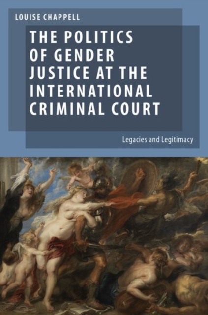 The Politics of Gender Justice at the International Criminal Court : Legacies and Legitimacy, Hardback Book