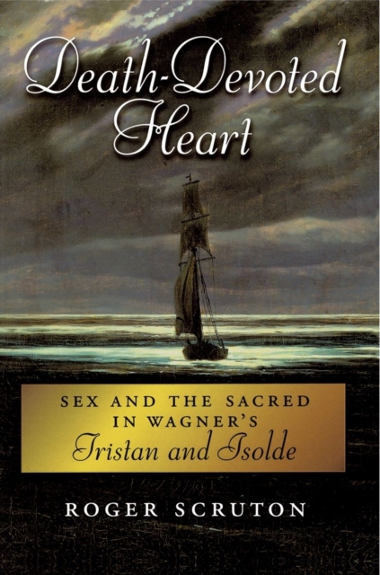 Death-Devoted Heart : Sex and the Sacred in Wagner's Tristan and Isolde, Paperback / softback Book