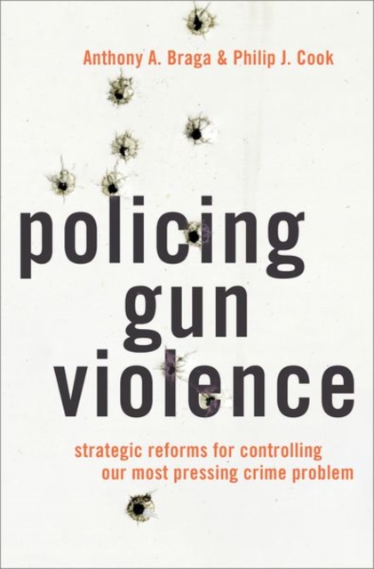 Policing Gun Violence : Strategic Reforms for Controlling Our Most Pressing Crime Problem, Hardback Book