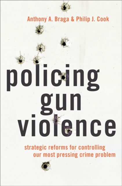 Policing Gun Violence : Strategic Reforms for Controlling Our Most Pressing Crime Problem, PDF eBook