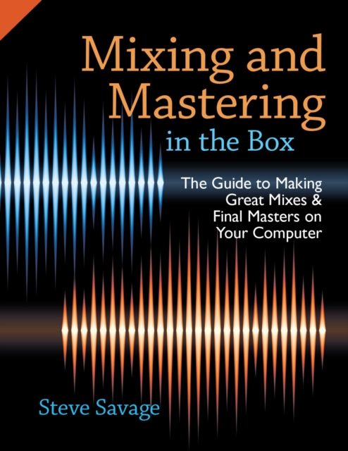 Mixing and Mastering in the Box : The Guide to Making Great Mixes and Final Masters on Your Computer, PDF eBook