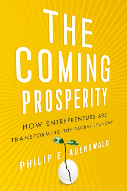 The Coming Prosperity : How Entrepreneurs Are Transforming the Global Economy, EPUB eBook