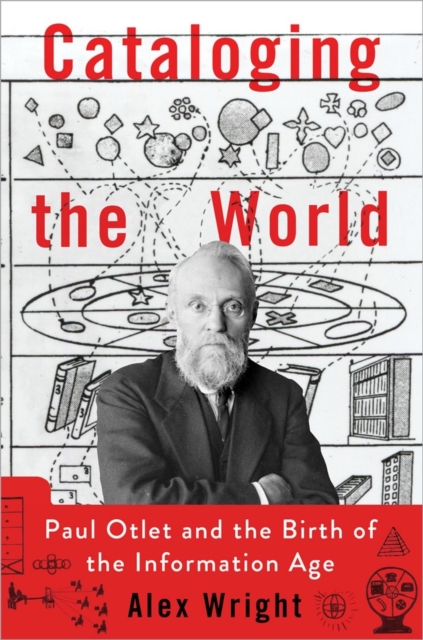 Cataloging the World : Paul Otlet and the Birth of the Information Age, Hardback Book