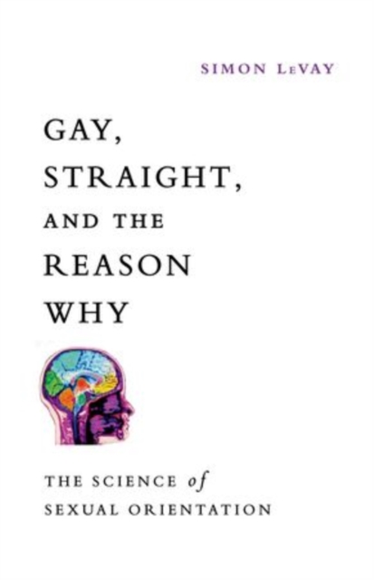 Gay, Straight, and the Reason Why : The Science of Sexual Orientation, Paperback Book