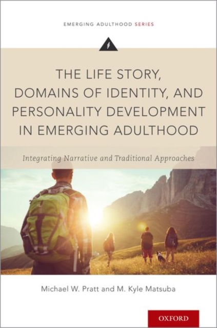The Life Story, Domains of Identity, and Personality Development in Emerging Adulthood : Integrating Narrative and Traditional Approaches, Paperback / softback Book