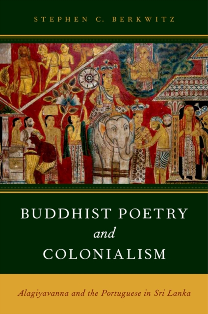 Buddhist Poetry and Colonialism : Alagiyavanna and the Portuguese in Sri Lanka, PDF eBook