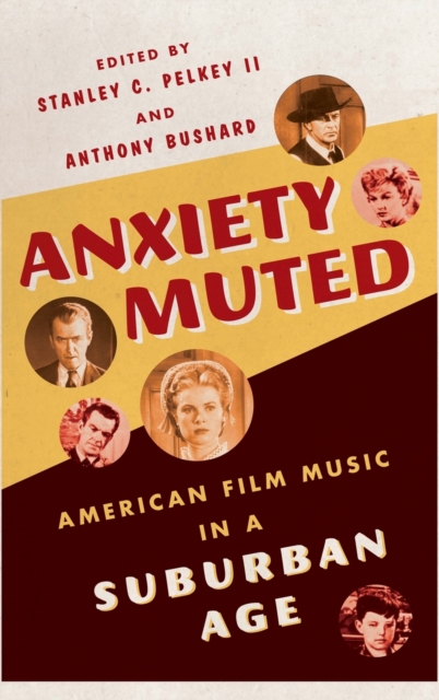 Anxiety Muted : American Film Music in a Suburban Age, Hardback Book