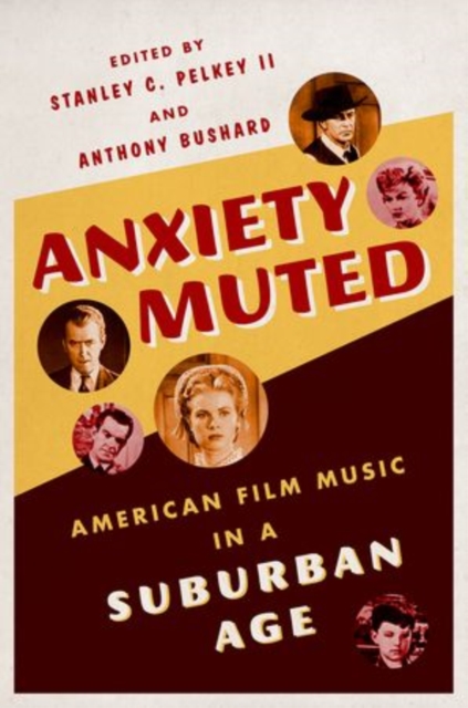 Anxiety Muted : American Film Music in a Suburban Age, Paperback / softback Book