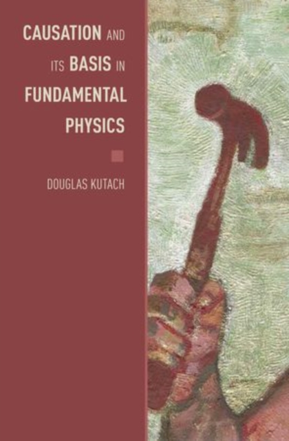 Causation and its Basis in Fundamental Physics, Hardback Book