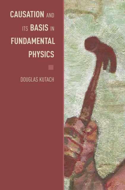 Causation and Its Basis in Fundamental Physics, PDF eBook