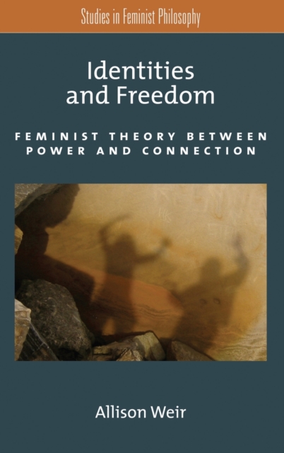Identities and Freedom : Feminist Theory Between Power and Connection, Hardback Book