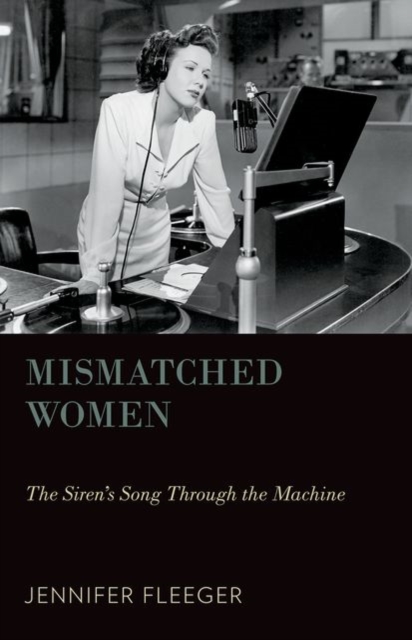 Mismatched Women : The Siren's Song Through the Machine, Paperback / softback Book