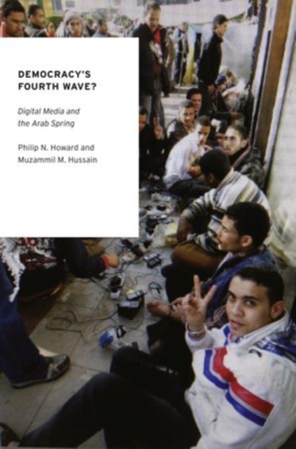 Democracy's Fourth Wave? : Digital Media and the Arab Spring, Paperback / softback Book