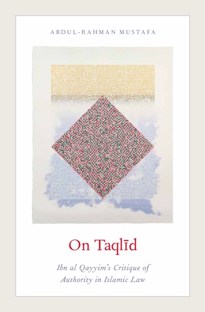 On Taqlid : Ibn al Qayyim's Critique of Authority in Islamic Law, PDF eBook