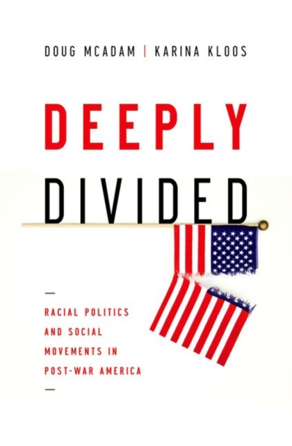 Deeply Divided : Racial Politics and Social Movements in Post-War America, Hardback Book