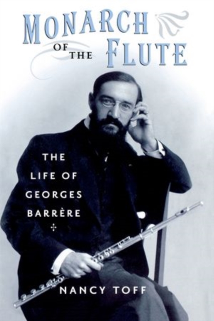 Monarch of the Flute : The Life of Georges Barr`ere, Paperback / softback Book