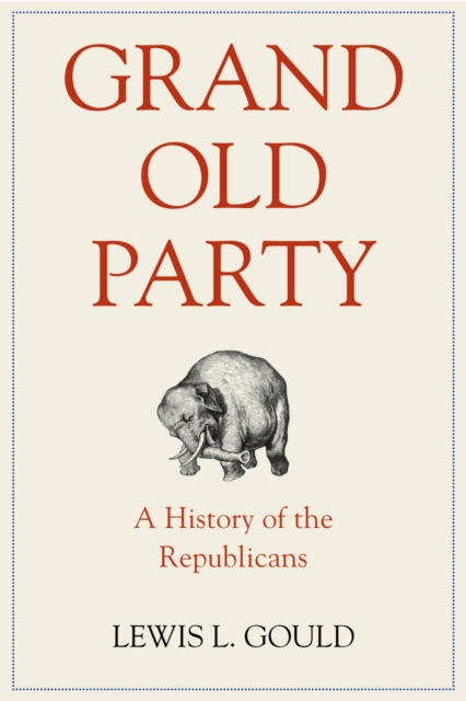 Grand Old Party : A History of the Republicans, PDF eBook