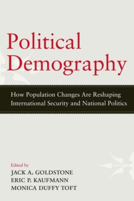 Political Demography : How Population Changes Are Reshaping International Security and National Politics, Paperback / softback Book