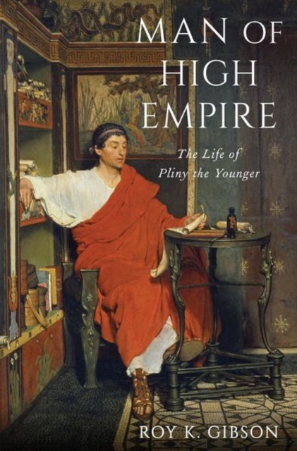Man of High Empire : The Life of Pliny the Younger, Hardback Book