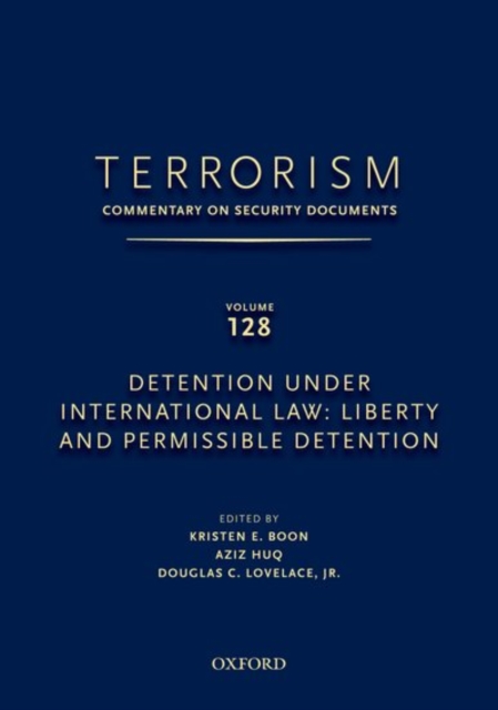 TERRORISM: COMMENTARY ON SECURITY DOCUMENTS VOLUME 128 : Detention Under International Law: Liberty and Permissible Detention, Hardback Book